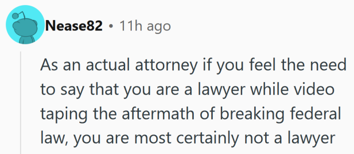 Reddit comment reading "As an actual attorney if you feel the need to say that you are a lawyer while video taping the aftermath of breaking federal law, you are most certainly not a lawyer."