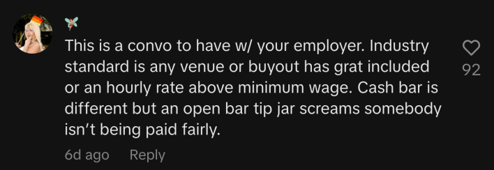 “This is a convo to have w/ your employer. Industry standard is any venue or buyout has grat included or an hourly rate above minimum wage. Cash bar is different, but an open bar tip jar screams somebody isn’t being paid fairly.”