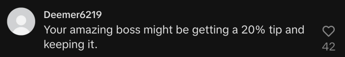 “Your amazing boss might be getting a 20% tip and keeping it.”