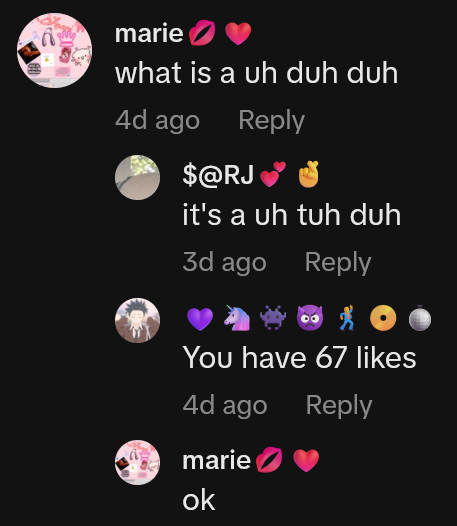TikTok comments including one reading "what is a uh duh duh"