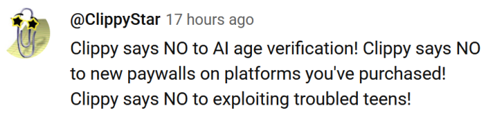YouTube comment with a Clippy PFP reading "Clippy says NO to AI age verification! Clippy says NO to new paywalls on platforms you've purchased! Clippy says NO to exploiting troubled teens!"