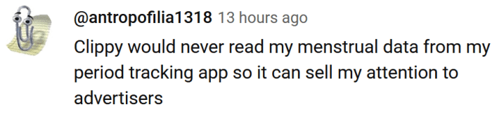 YouTube comment with a Clippy PFP reading "Clippy would never read my menstrual data from my period tracking app so it can sell my attention to advertisers"