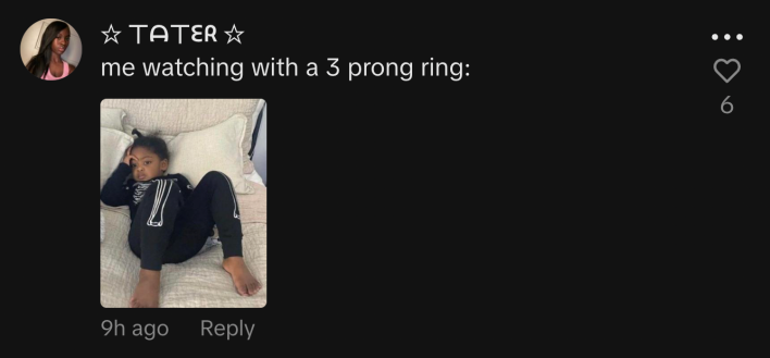 “Me watching with a 3 prong ring:”