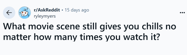 Reddit post that reads, "What movie scene still gives you chills no matter how many times you watch it?"