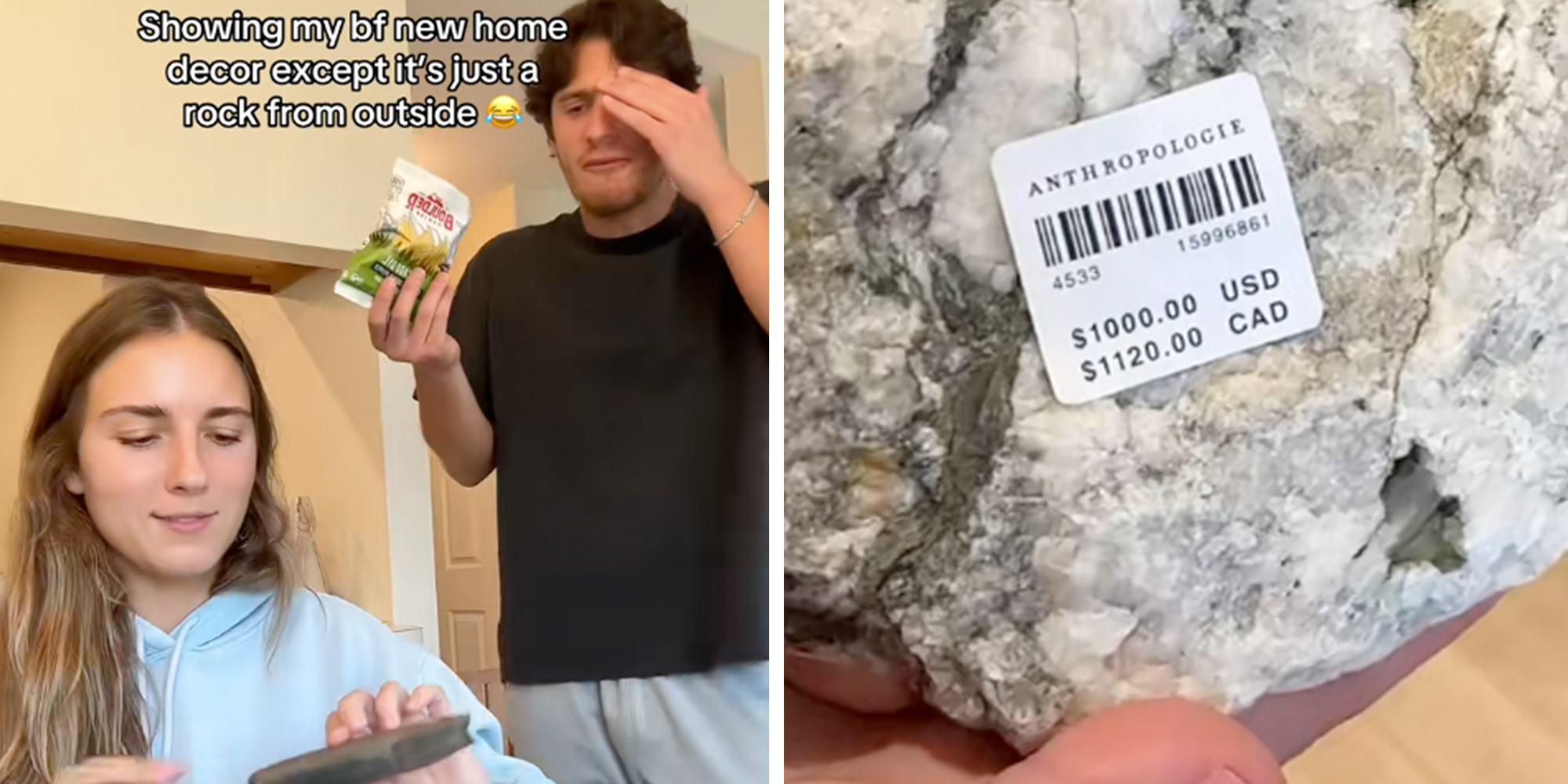 Left: Woman holding a rock while her boyfriend stands behind her dismayed, caption overlay reads, "Showing my bf new home decor except it's just a rock from outside." Right: A rock with an Anthropologie sticker price on it reading $1000.