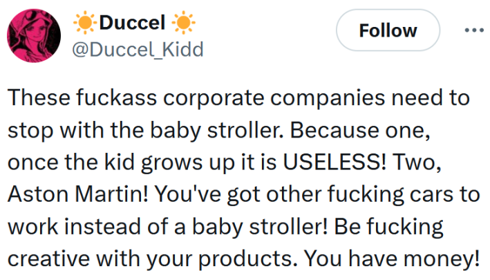 Tweet reading "These fuckass corporate companies need to stop with the baby stroller. Because one, once the kid grows up it is USELESS! Two, Aston Martin! You've got other fucking cars to work instead of a baby stroller! Be fucking creative with your products. You have money!"