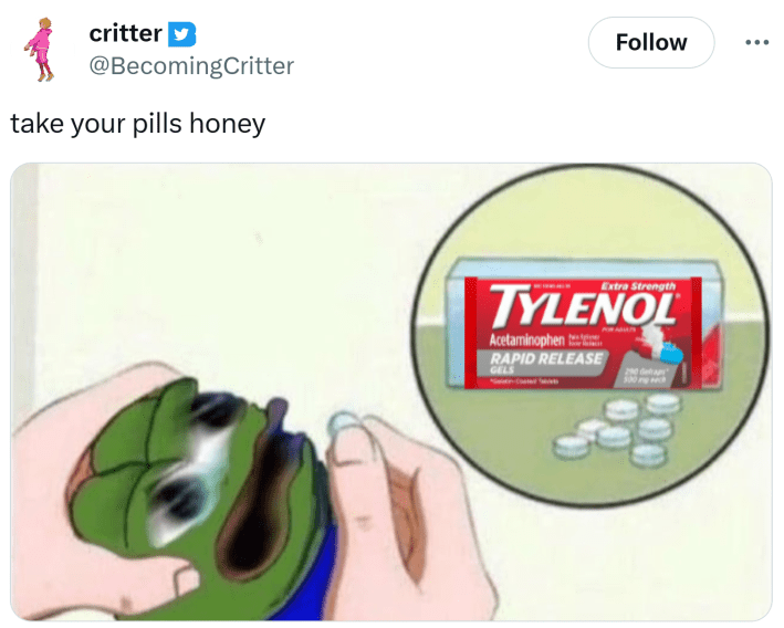 Tweet that reads, "take your pills honey" with someone forcing the pepe frog to take Tylenol.