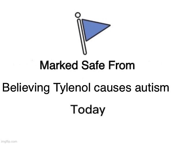 Meme that reads, "Marked Safe From believing Tylenol causes autism Today."