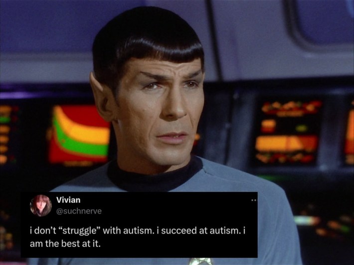 Spock meme that reads, "I don't 'struggle' with autism. i succeed at autism. i am the best at it."