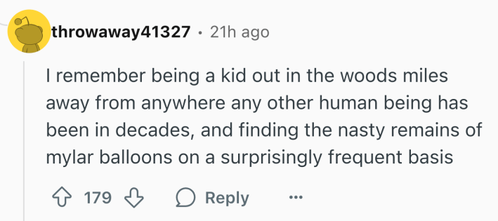 Reddit comment that reads, "I remember being a kid out in the woods miles away from anywhere any other human being has been in decades, and finding the nasty remains of mylar balloons on a surprisingly frequent basis"