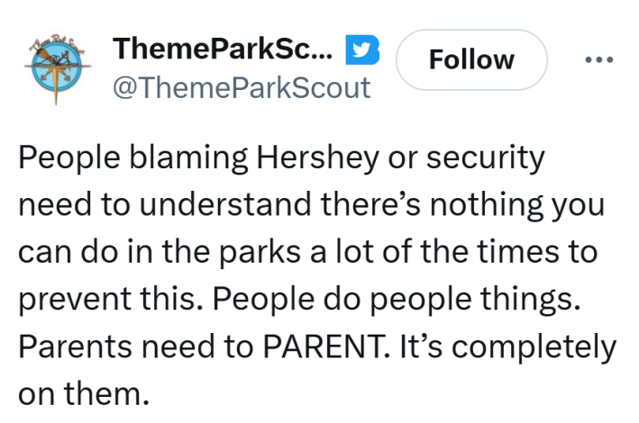 Tweet that reads, "People blaming Hershey or security need to understand there’s nothing you can do in the parks a lot of the times to prevent this. People do people things. Parents need to PARENT. It’s completely on them."