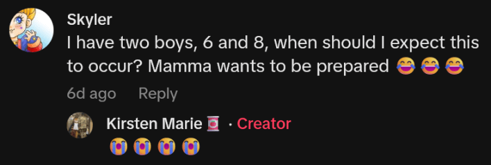 TikTok comment reading "I have two boys, 6 and 8, when should I expect this to occur? Mamma wants to be prepared"