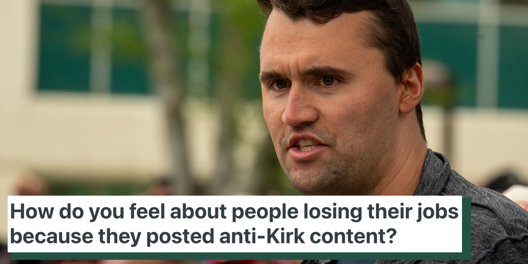 Charlie Kirk on the campus of California State University, Northridge. Caption overlay reads "How do you feel about people losing their jobs because they posted anti-Kirk content?"
