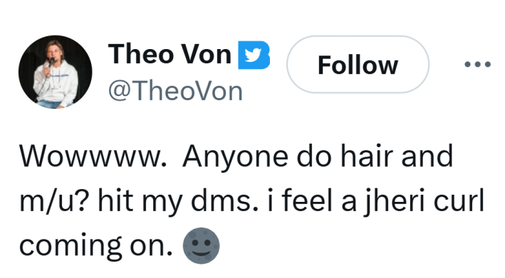 Von's tweet that reads, "Wowwww.  Anyone do hair and m/u? hit my dms. i feel a jheri curl coming on. 🌚"