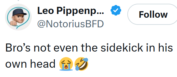 Tweet reading "Bro’s not even the sidekick in his own head"