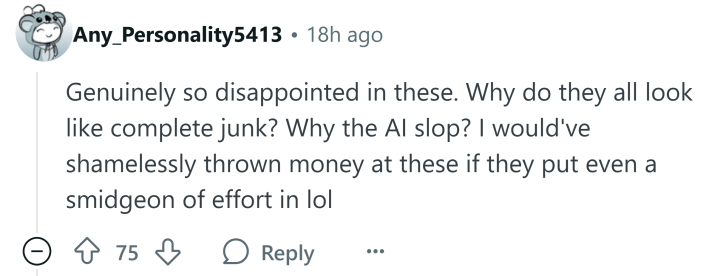 Reddit comment that reads, "Genuinely so disappointed in these. Why do they all look like complete junk? Why the AI slop? I would've shamelessly thrown money at these if they put even a smidgeon of effort in lol"