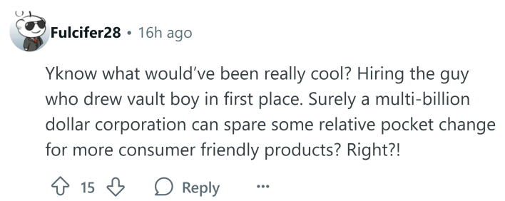 Reddit comment that reads, "Yknow what would’ve been really cool? Hiring the guy who drew vault boy in first place. Surely a multi-billion dollar corporation can spare some relative pocket change for more consumer friendly products? Right?!"