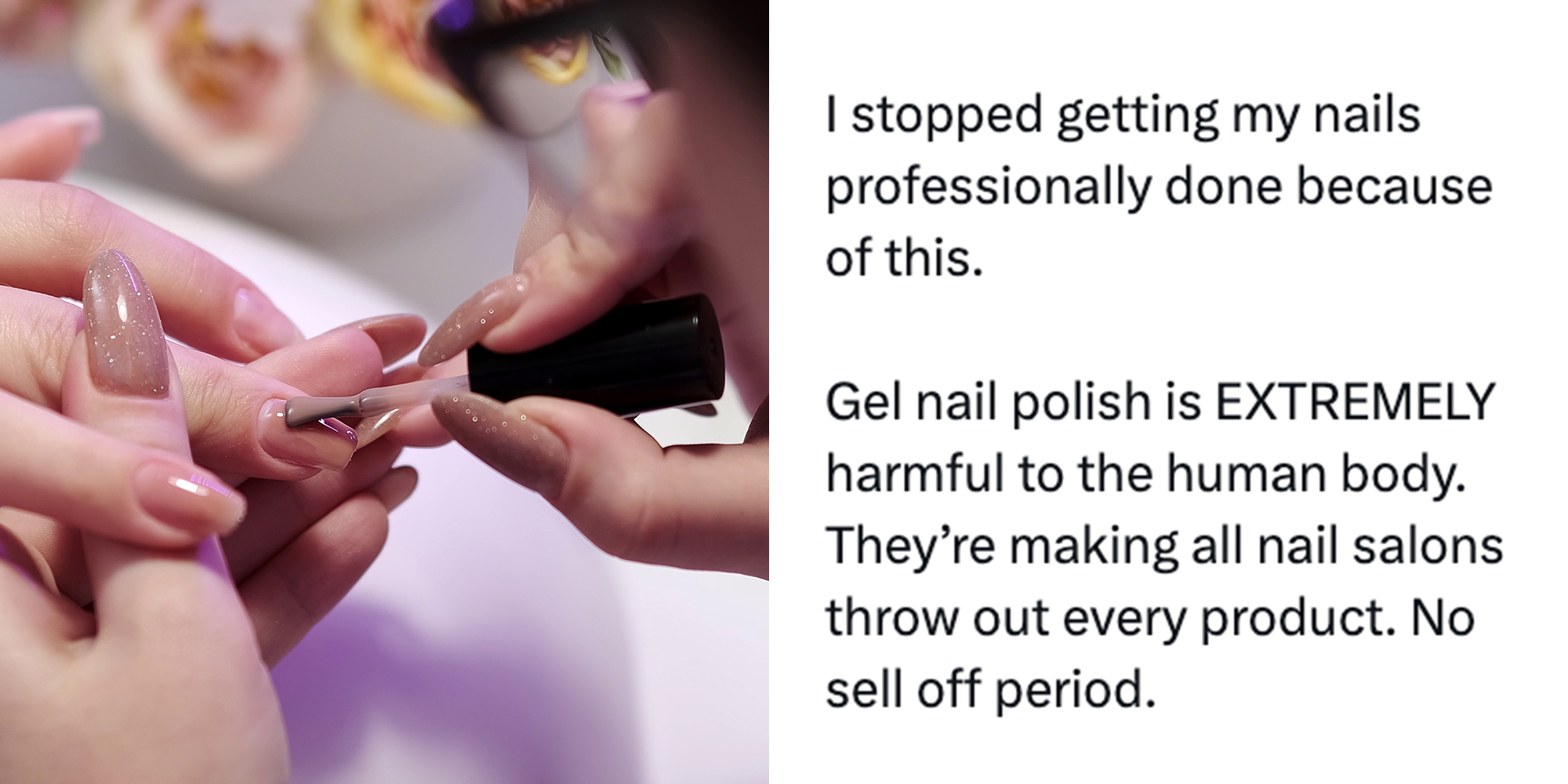 Left: Close-up of a girl doing a gel manicure in a beauty salon. Right: Text reading "I stopped getting my nails professionally done because of this. Gel nail polish is EXTREMELY harmful to the human body. They’re making all nail salons throw out every product. No sell off period."