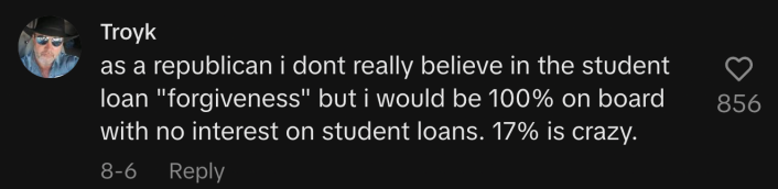 “As a republican I don't really believe in the student loan "forgiveness" but I would be 100% on board with no interest on student loans. 17% is crazy.”