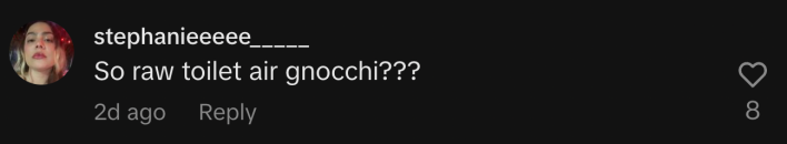 “So raw toilet air gnocchi???”