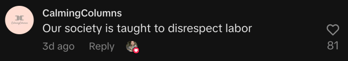 “Our society is taught to disrespect labor.”