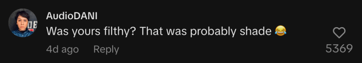 “Was yours filthy? That was probably shade 😂.”