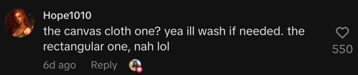 “The canvas cloth one? Yea ill wash if needed. The rectangular one, nah lol.”