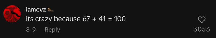 “It’s crazy because 67 + 41 = 100.”