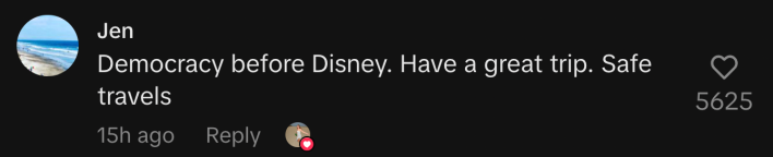 “Democracy before Disney. Have a great trip. Safe travels.”