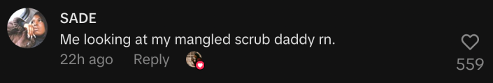 “Me looking at my mangled scrub daddy rn.”