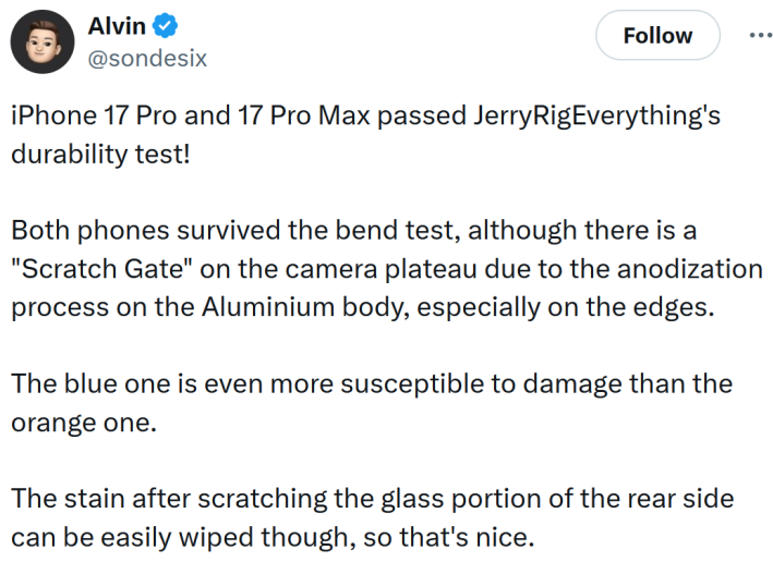Tweet reading "iPhone 17 Pro and 17 Pro Max passed JerryRigEverything's durability test! Both phones survived the bend test, although there is a "Scratch Gate" on the camera plateau due to the anodization process on the Aluminium body, especially on the edges. The blue one is even more susceptible to damage than the orange one. The stain after scratching the glass portion of the rear side can be easily wiped though, so that's nice."