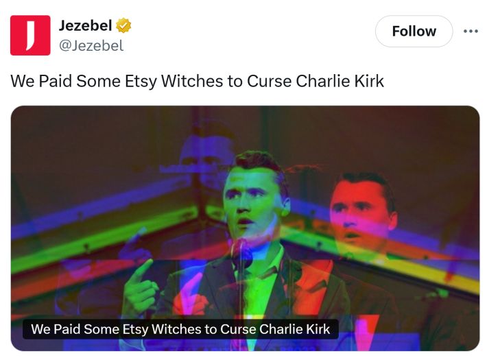 Tweet that reads, "We Paid Some Etsy Witches to Curse Charlie Kirk" from Jezebel.