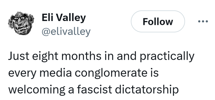 Tweet that reads, "Just eight months in and practically every media conglomerate is welcoming a fascist dictatorship"