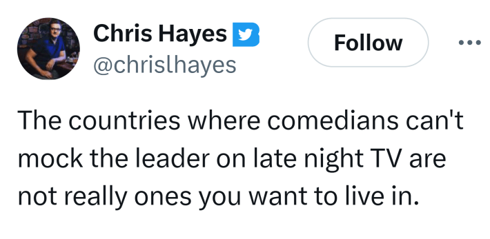 Tweet that reads, "The countries where comedians can't mock the leader on late night TV are not really ones you want to live in."