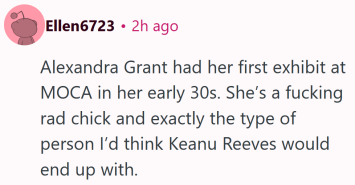 Reddit comment reading "Alexandra Grant had her first exhibit at MOCA in her early 30s. She’s a fucking rad chick and exactly the type of person I’d think Keanu Reeves would end up with."