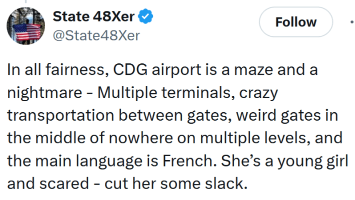 Tweet reading "In all fairness, CDG airport is a maze and a nightmare - Multiple terminals, crazy transportation between gates, weird gates in the middle of nowhere on multiple levels, and the main language is French. She’s a young girl and scared - cut her some slack."