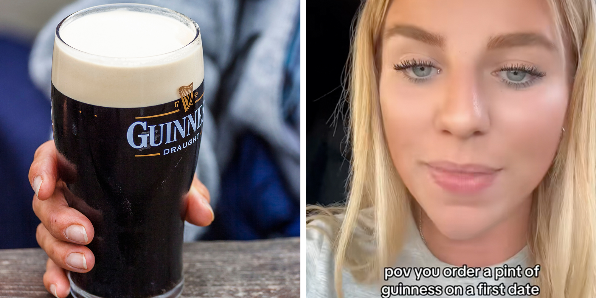 Left: Woman holding a pint of Guinness at an outdoors restaurant. Right: Woman looking into the camera, text overlay reads "Pov you order a pint of Guinness on a first date"