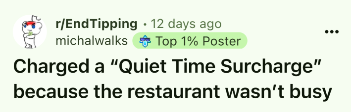 Reddit post that reads, "Charged a 'Quiet Time Surcharge' because the restaurant wasn’t busy."