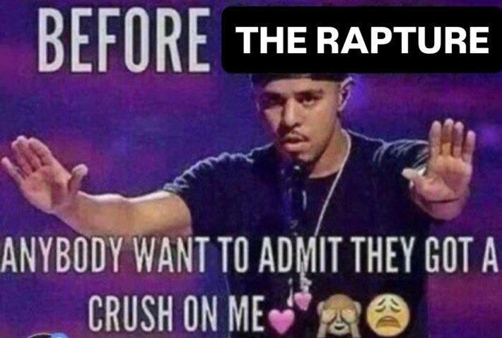 Meme that reads, "Before the Rapture anybody want to admit they got a crush on me?"