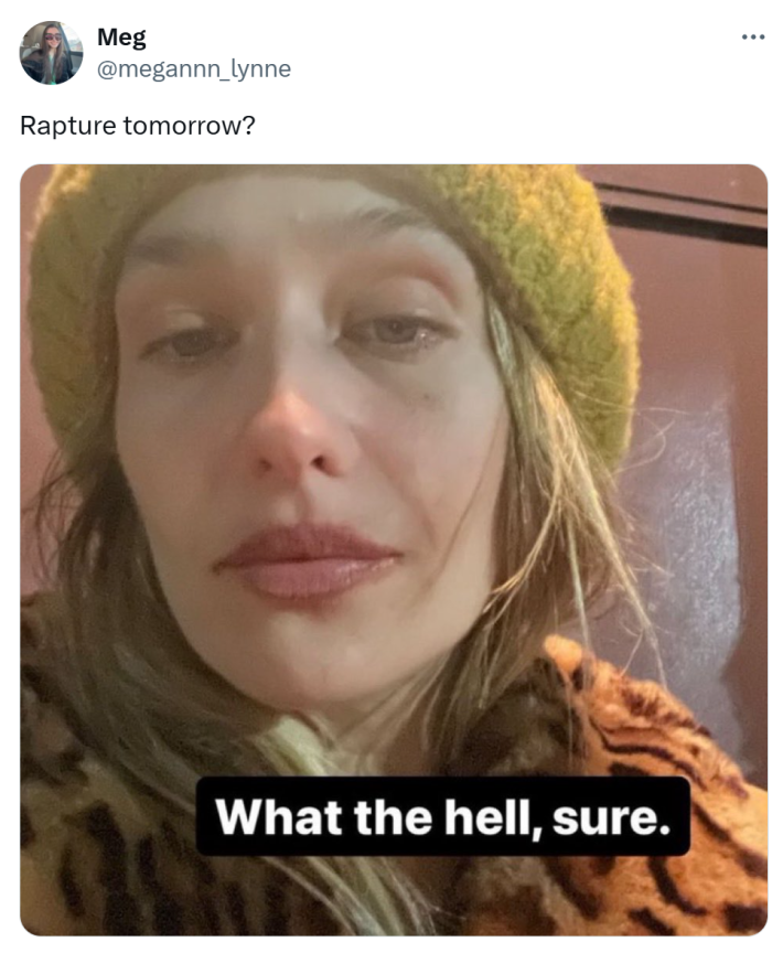 Tweet that reads, "Rapture tomorrow?" with a selfie of a tired-looking woman who says, "What the hell, sure."