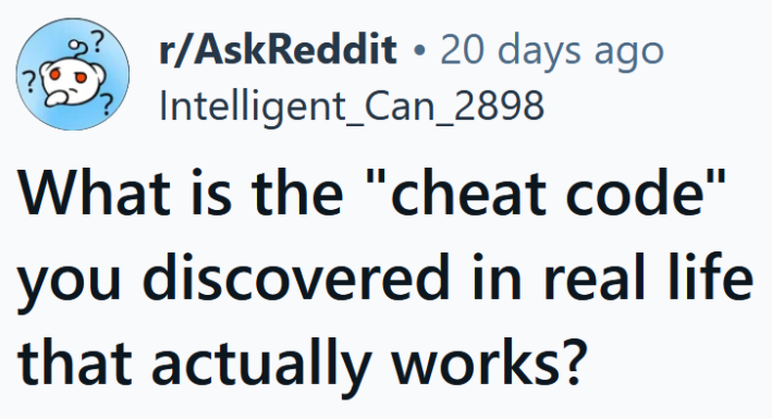 Reddit headline reading "What is the "cheat code" you discovered in real life that actually works?"
