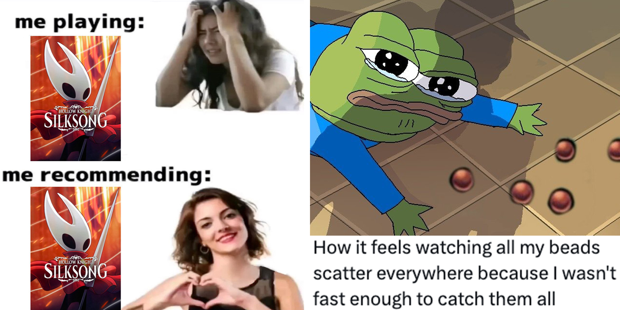 Left: Silksong meme with text reading "Me playing" with a frustrated woman above "Me recommending" next to woman doing heart shape with her hands. Right: pepe with dropped beads above caption reading "How it feels watching all my beads scatter everywhere because I wasn't fast enough to catch them all."