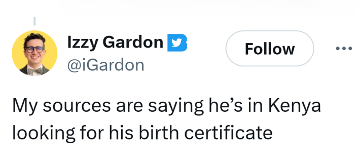 Tweet that reads, "My sources are saying he’s in Kenya looking for his birth certificate."