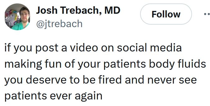 Tweet reading "if you post a video on social media making fun of your patients body fluids you deserve to be fired and never see patients ever again"