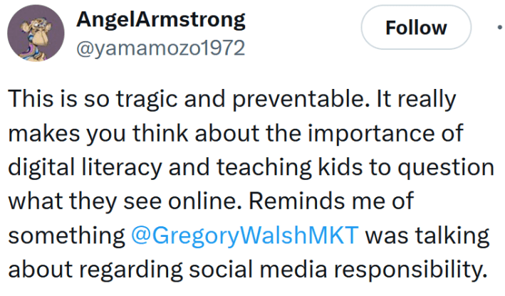 Tweet reading "This is so tragic and preventable. It really makes you think about the importance of digital literacy and teaching kids to question what they see online. Reminds me of something @GregoryWalshMKT was talking about regarding social media responsibility."