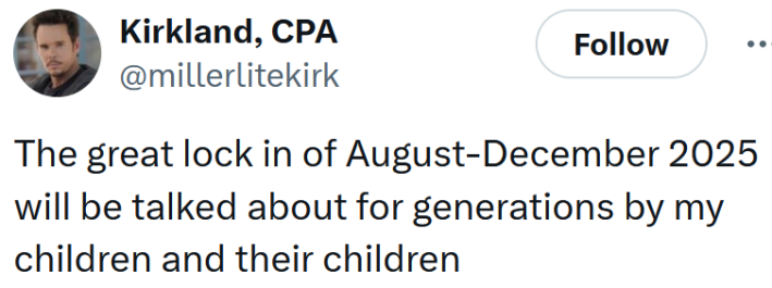 Tweet reading "The great lock in of August-December 2025 will be talked about for generations by my children and their children"