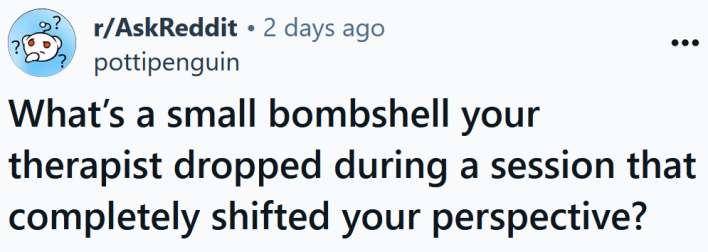 Reddit headline reading "What’s a small bombshell your therapist dropped during a session that completely shifted your perspective?"