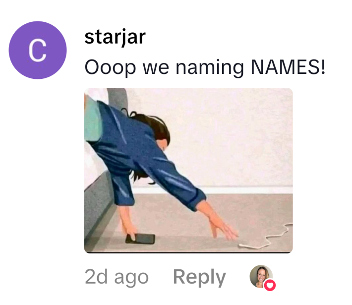 TikTok comment that reads, "Ooop we naming NAMES!!" with a drawing of a person reaching for their phone charger out of bed.