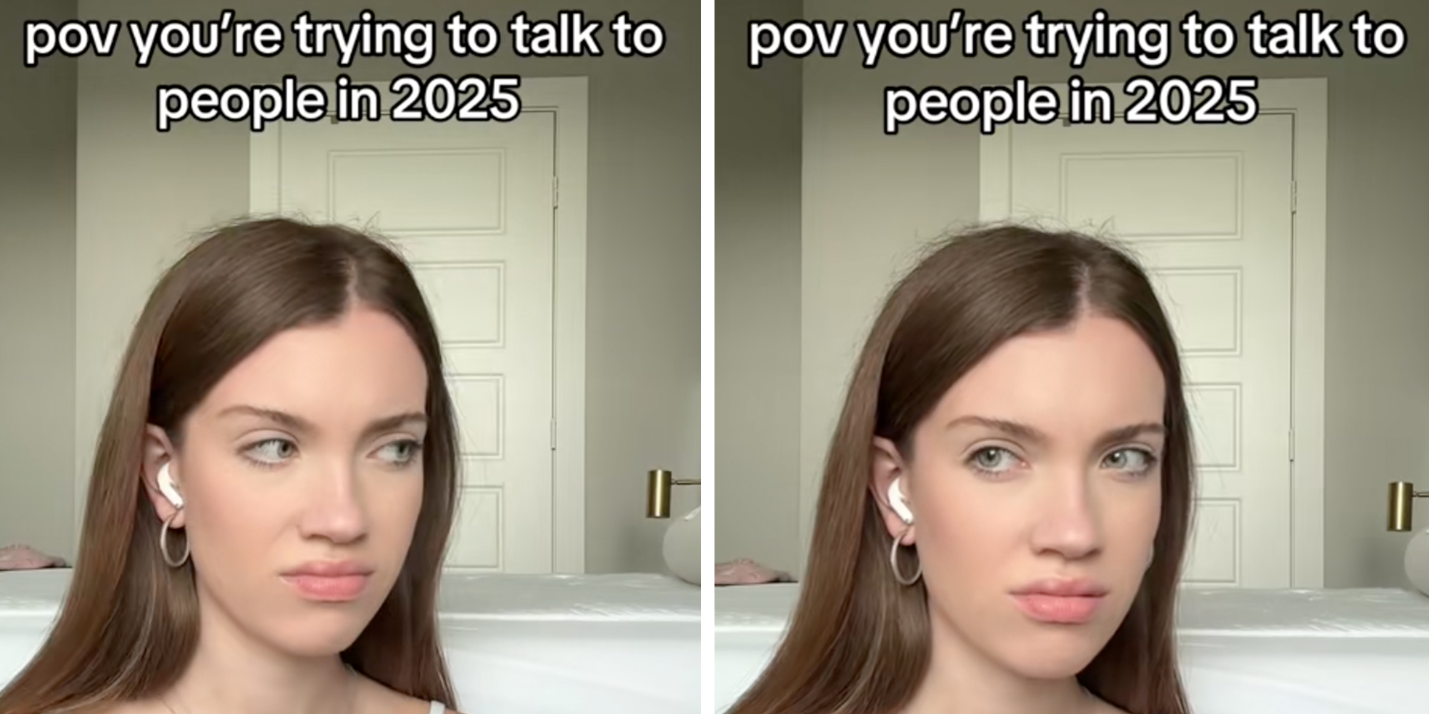 Woman making irritated face, caption overlay reads, "pov You're trying to talk to people 2025"