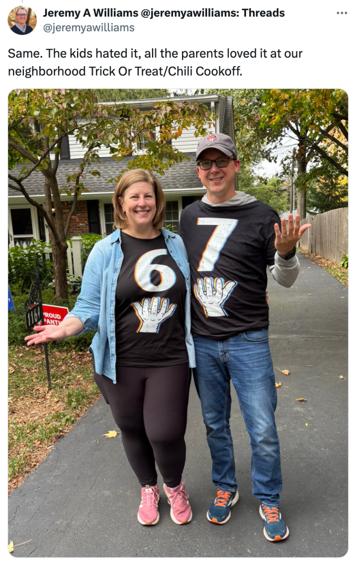 Tweet that reads, "Same. The kids hated it, all the parents loved it at our neighborhood Trick Or Treat/Chili Cookoff." with a photo of the parents in 6 and 7 shirts.